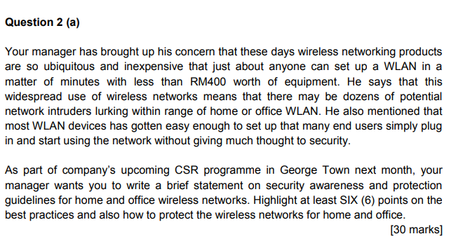 Question 2 (a) Your manager has brought up his concern that these days wireless networking products are so ubiquitous and ine