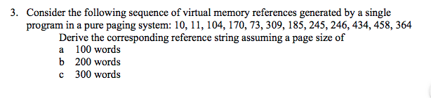 Consider the following sequence of virtual memory references generated by a single program in a pure paging system: 10, 11, 1