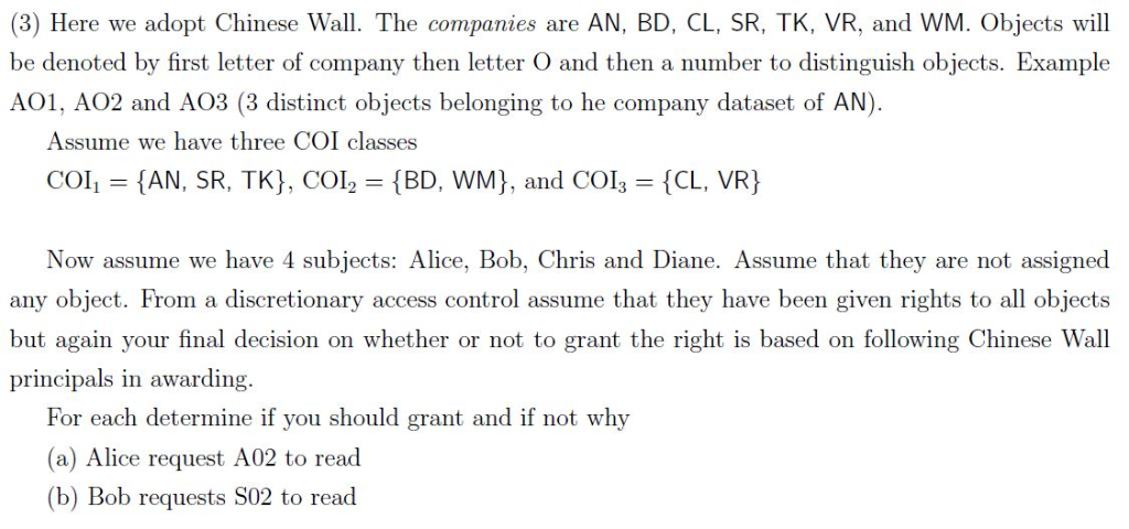 (3) Here we adopt Chinese Wall. The companies are AN, BD, CL, SR, TK, VR, and WM. Objects will be denoted by first letter of