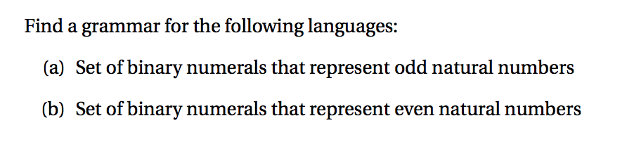 Find a grammar for the following languages: (a) Set of binary numerals that represent odd natural numbers (b) Set of binary numerals that represent even natural numbers