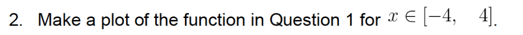 2. Make a plot of the function in Question 1 for E-4, 4]