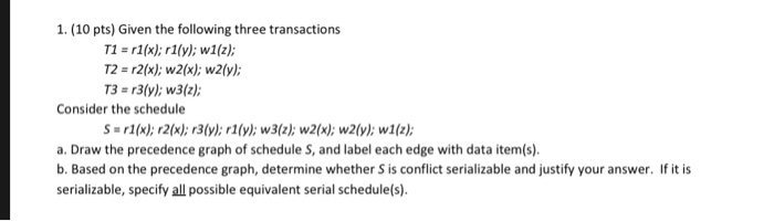 1. (10 pts) Given the following three transactions T2 r2(x); w2(x); w2(y) Consider the schedule S1(x);r2(x);3(y)w3(z); w2(x);