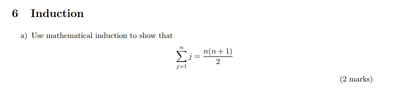 6 Induction a) Use mathematical induction to show that 5% : n(n + 1) (2 marks)