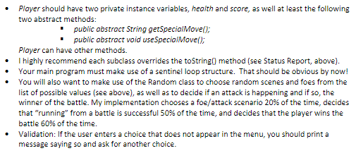 Player should have two private instance variables, heolth and score, as well at least the following two abstract methods publ