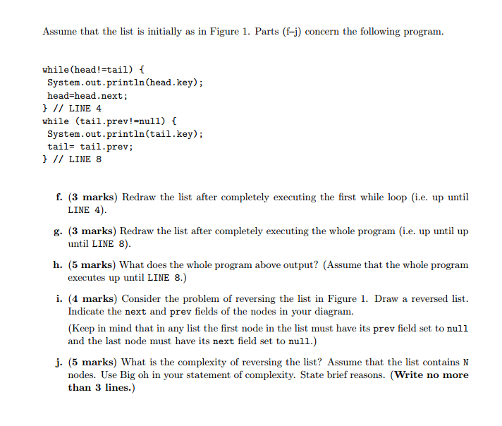 Assume that the list is initially as in Figure 1. Parts (f-j) concern the following program. while(head!-tail) System.out.pri