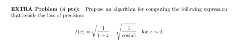 EXTRA Problem (4 pts): Propose an algorithm for computing the following expression that avoids the loss of precision: o~O for0