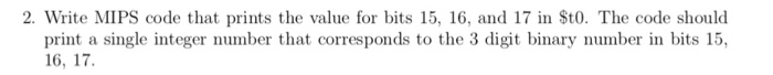 2. Write MIPS code that prints the value for bits 15, 16, and 17 in St0. The code should print a single integer number that c