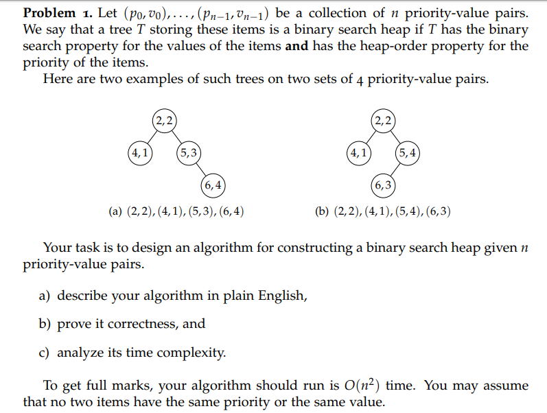 Problem 1. Let (po, Vo),..., (Pn-1,Vn-1) be a collection of n priority-value pairs. We say that a tree T storing these items