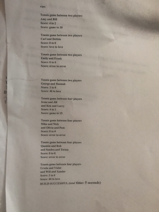 run: Tennis game between two players Amy and Bill Score: 4 to 2 Score: game to 30 Tennis game between two players Carl and De