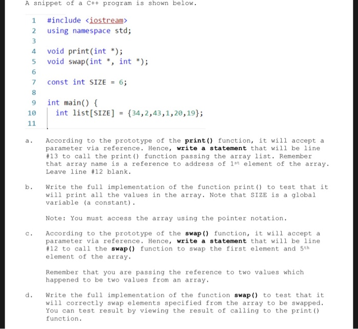 A snippet of a C++ program is shown below. #include <iostream> 2 using namespace std; 4 void print (int *); 5 void swap (int