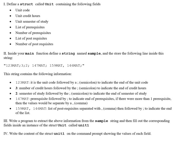 I. Define a struct called Unit containing the following fields Unit code Unit credit hours Unit semester of study .List of pr
