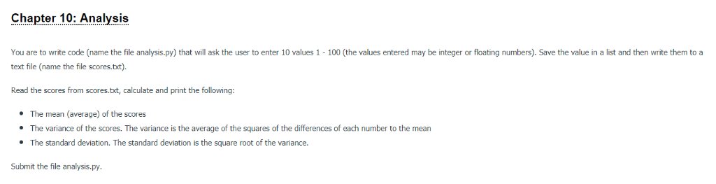 Chapter 10: Analysis You are to write code (name the file analysis.py) that will ask the user to enter 10 values 1 - 100 (the