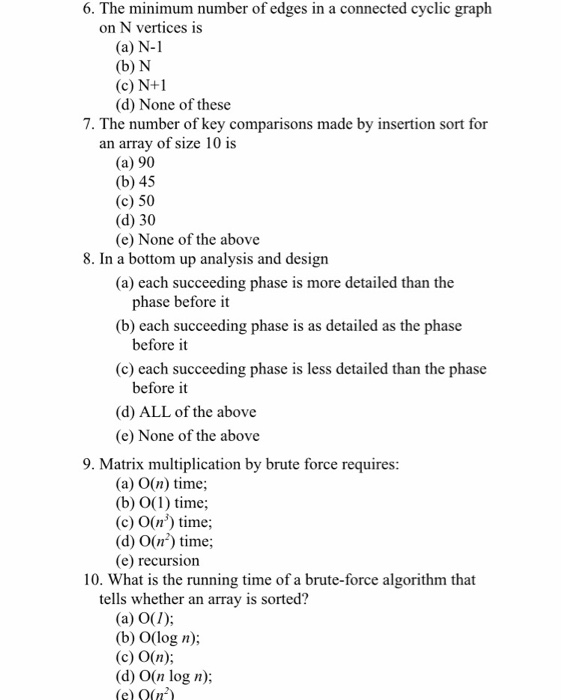 6. The minimum number of edges in a connected cyclic graph on N vertices is (a) N-1 (b) N (c) N+1 (d) None of these 7. The nu