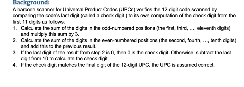 Background: A barcode scanner for Universal Product Codes (UPCs) verifies the 12-digit code scanned by comparing the codes l