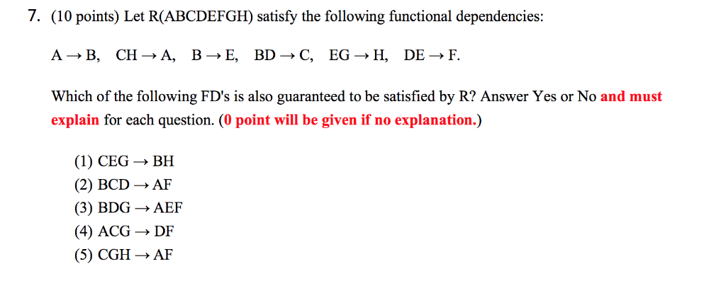 7. (10 points) Let R(ABCDEFGH) satisfy the following functional dependencies Which of the following FDs is also guaranteed t