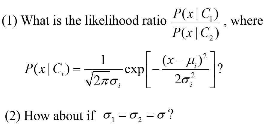 (1) What is the likelihood ratio P(x1 G) , where P(x | C2) P(x | C,) = (2) How about if σι σ--C?
