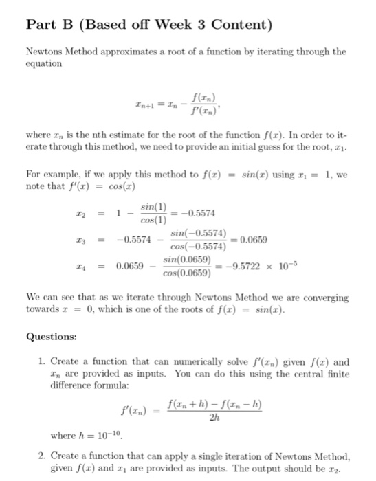 Part B (Based off Week 3 Content) Newtons Method approximates a root of a function by iterating through the equation where xn