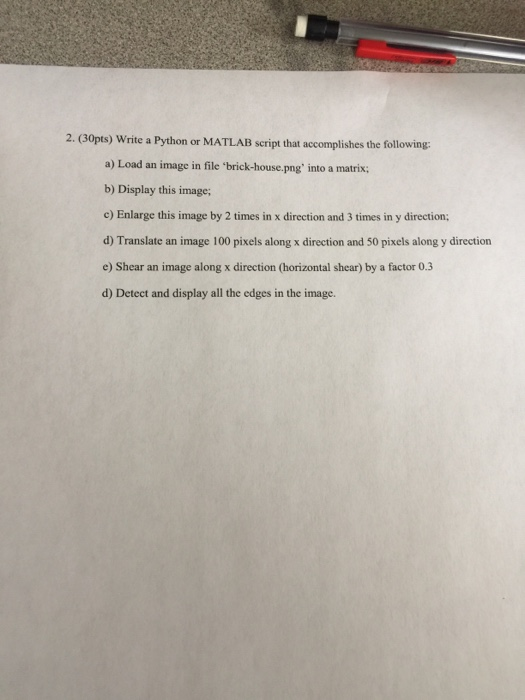 2. (30pts) Write a Python or MATLAB script that accomplishes the following a) Load an image in file brick-house png into a