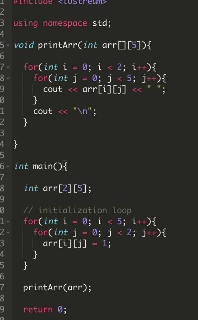 3 using namespace std; 4. 5 void printArrCint arr ][5])- for(int j-0; j < 5; j++) cout << In; 6 int mainO 8 int arr[2][5];