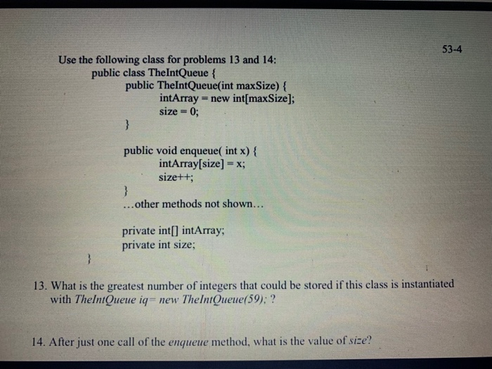 53-4 Use the following class for problems 13 and 14: public class TheIntQueue f public TheIntQueue(int maxSize)( intArray new