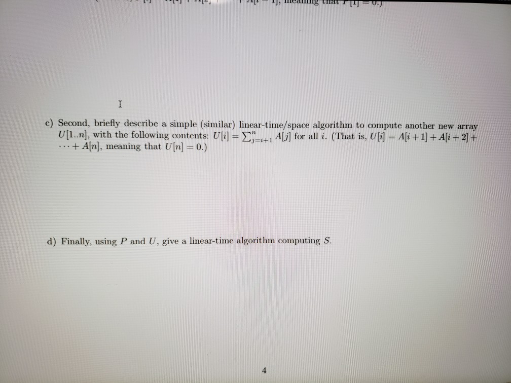 c) Second, briefly describe a simple (similar) linear-time/space algorithm to compute another new array U[Ln], with the follo