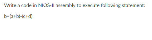 Write a code in NIOS-Il assembly to execute following statement: