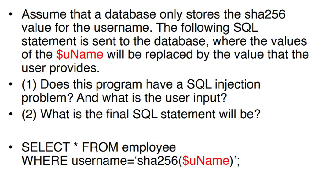 . Assume that a database only stores the sha256 value for the username. The following SQL statement is sent to the database,