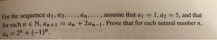 For the sequence a1, a2,..,an. , assume that a1 1, a2 5, and that for each n e N, an+1an + 2an-1. Prove that for each natural number n, an 2 +(-1). 3uns