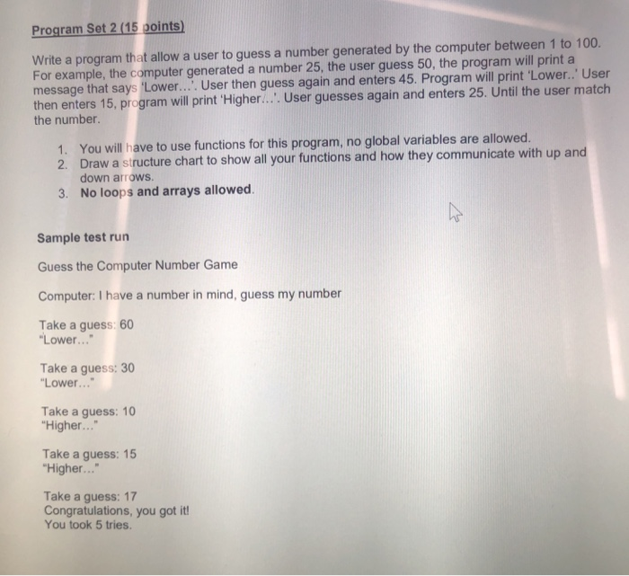 Program Set 2 (15 goints) Write a program that allow a user to guess a number generated by the computer between 1 to 100. For