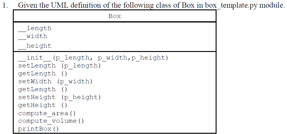 1 Given the UML definition of the following class of Box in box template.py module. Box length _width height init_(p_length,