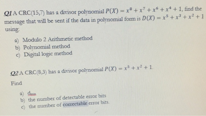 Q1 A CRC(15,7) has a divisor polynomial P(X) 1, find the message that will be sent if the data in polynomial form is D(X)+x3x