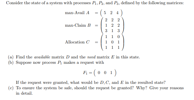 Consider the state of a system with processes P1, P2, and P3, defined by the following matrices: max-Avail A =( 5 2 4 max-Cla