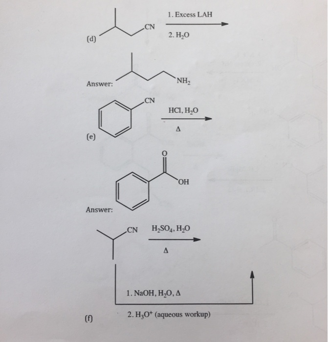 Question & Answer: I seem to be having trouble with these reaction blanks, if you could help me i would appreciate..... 1 1. Excess LAH 2. H20 NH2 Answer: CN HCl, H20 OH Answer: CN H2S0,, H2O 1 . NaOH, H,O,A 2. H30* (aqueous workup)