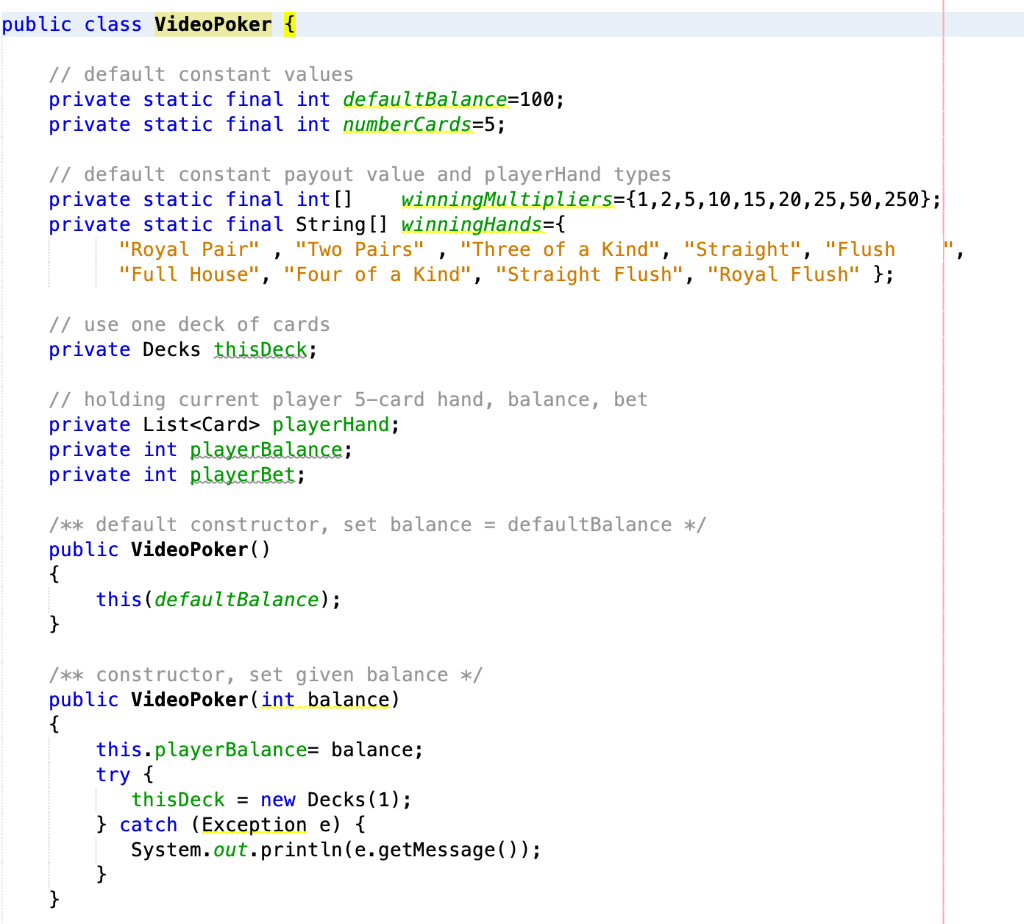 public class VideoPoker // default constant values private static final int defaultBalance 100; private static final int numb