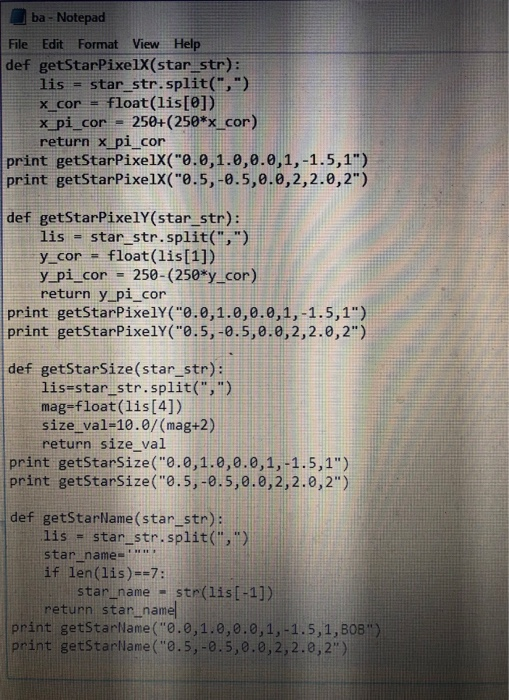 ba-Notepad File Edit Format View Help def getStarPixelX(star str): lis star str.split(,) x cor float(lis[e1) x pi cor- 250+
