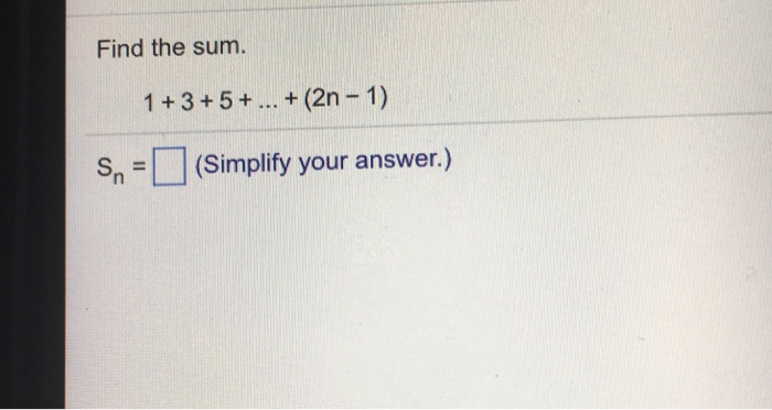Solved Find The Sum 1 3 5 2n 1 Sn Simplify Yo Chegg Com