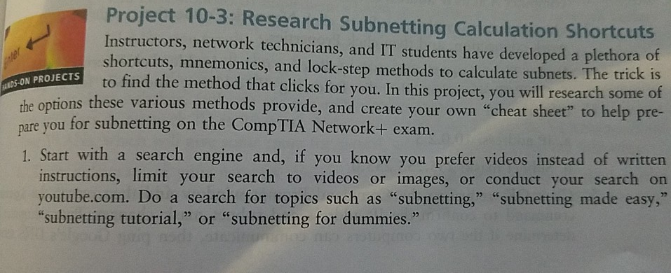 Project 10-3: Research Subnetting Calculation Shortcuts Instructors, network technicians, and IT students have developed a pl