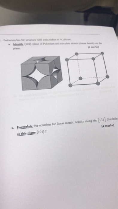 Polonium has SChure with oncof1 plane 6 marks a. Formulate the equation for linear atomic density along the [I1T1 direction 4 marks in this plane (101)?