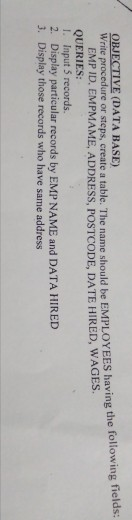 OBJECTIVE (DATA BASE) Write procedure or ps, create a table. The steps create a table. The name should be EMPLOYEES having th