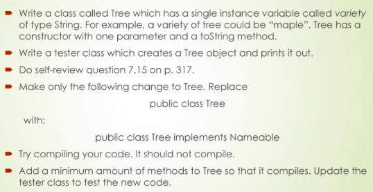 Write a class called Tree which has a single instance variable called variety of type String. For example, a variety of tree