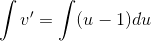 \int v'=\int (u-1)du