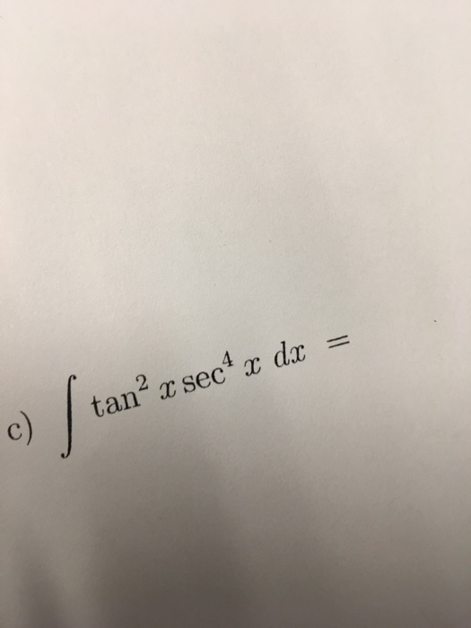 Solved Integral Tan 2 X Sec 4 X Dx Chegg Com