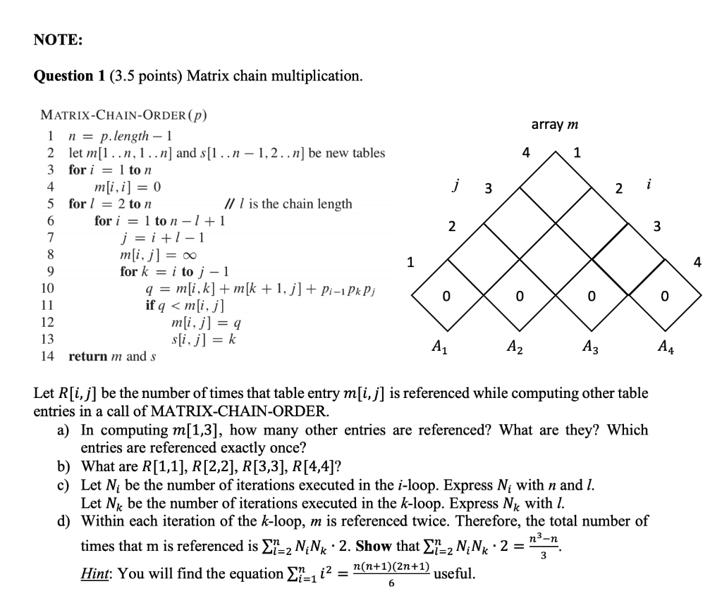 NOTE: Question 1 (3.5 points) Matrix chain multiplication. MATRIX-CHAIN-ORDER (p) array m n-p.length -1 2 let m[..n, 1..n] an