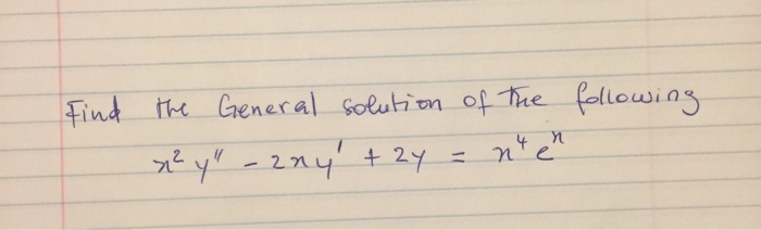 Solved Find The General Solution Of The Following X 2 Y Chegg Com