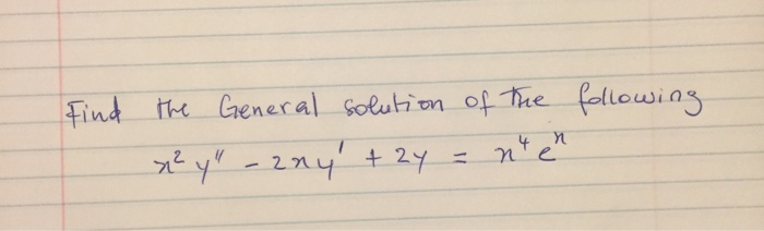 Find The General Solution Of The Following X 2 Y Chegg Com