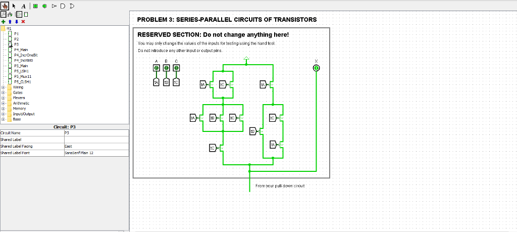 PROBLEM 3: SERIES-PARALLEL CIRCUITS OF TRANSISTORS H1 RESERVED SECTION: Do not change anything here! You may onty changa the
