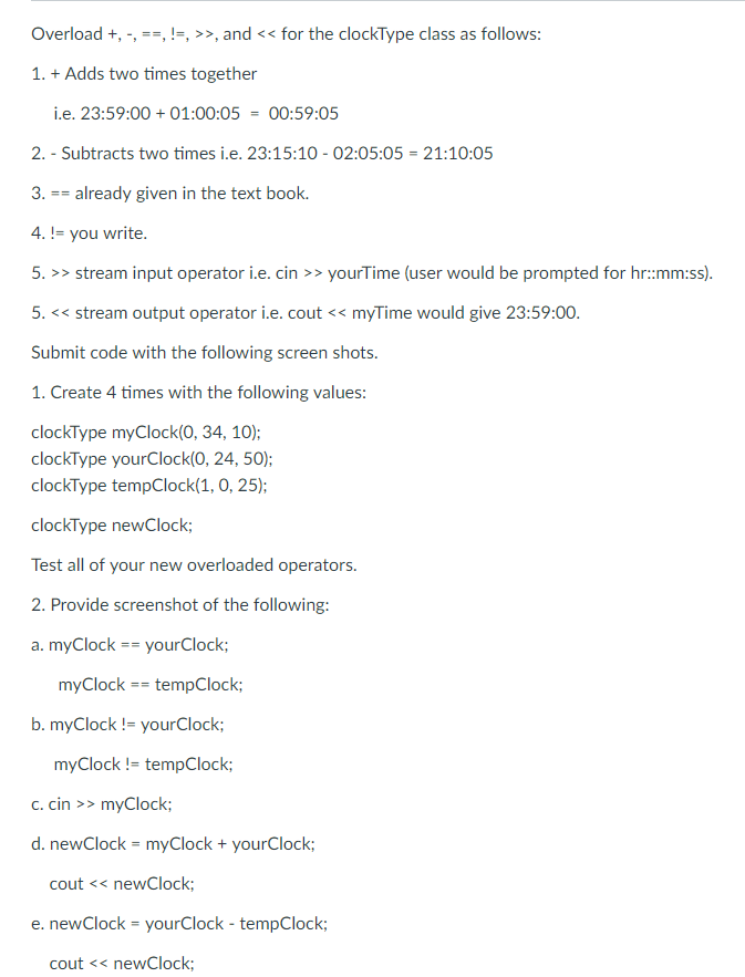 Overload +, -,--, ! >> and<< for the clockType class as follows: 1. + Adds two times together i.e. 23:59:0001:00:0500:59:05 2