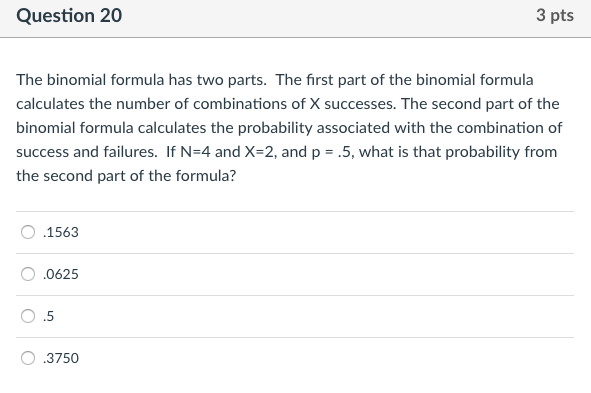 Solved Question 20 3 Pts The Binomial Formula Has Two Par Chegg Com