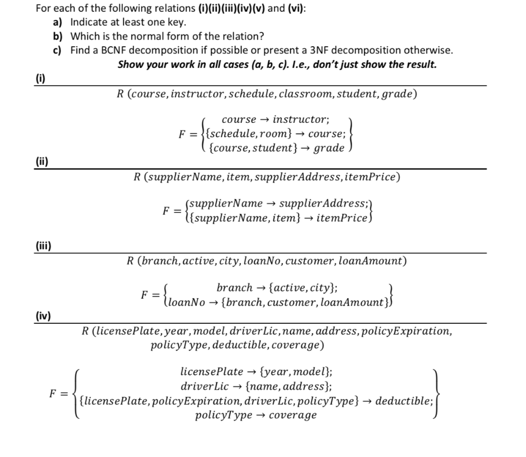 For each of the following relations (i)(ii) (iii)(iv) (v) and (vi) a) Indicate at least one key. b) Which is the normal form