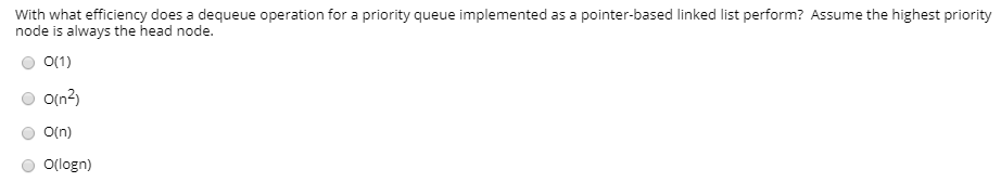 With what efficiency does a dequeue operation for a priority queue implemented as a pointer-based linked list perform? Assume